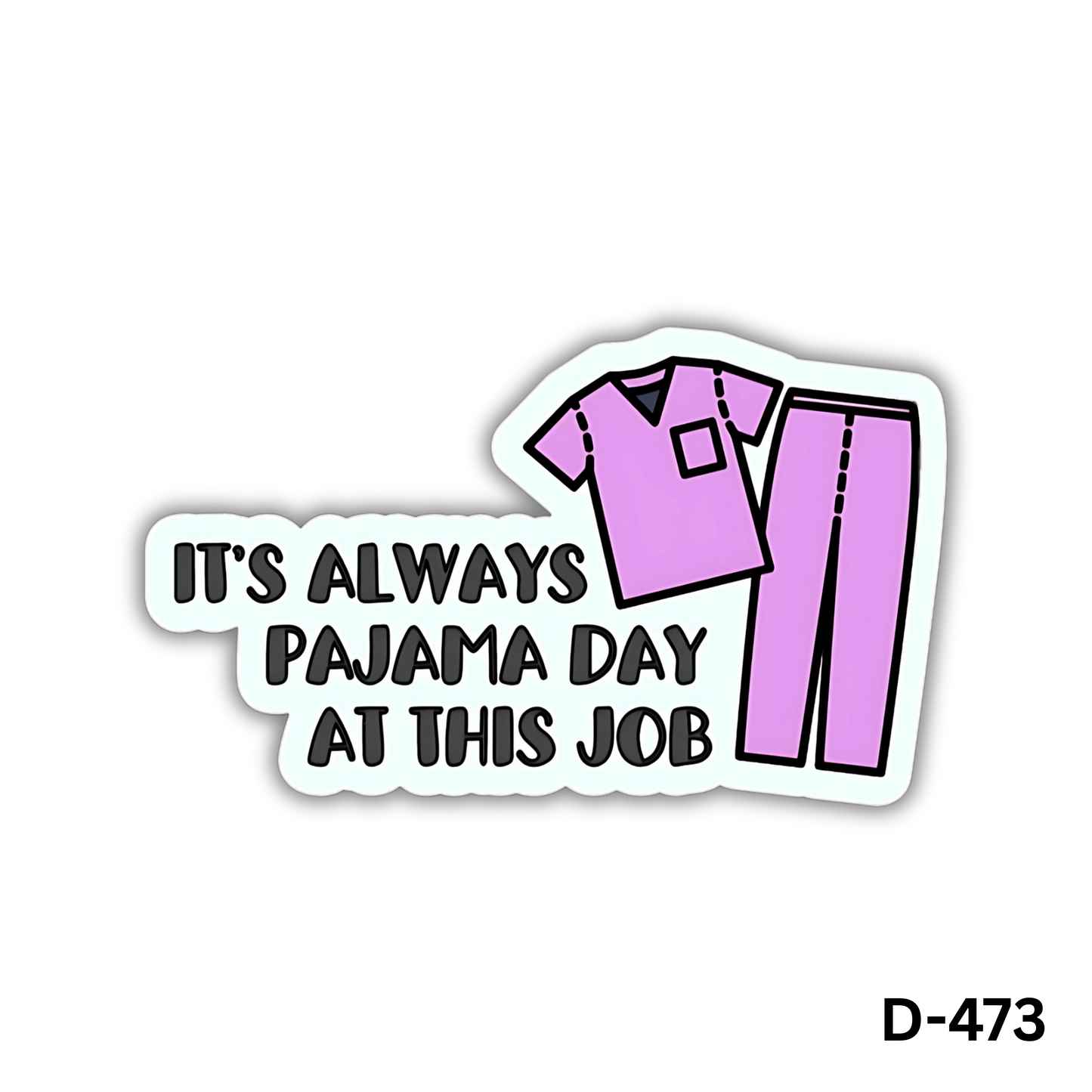 IT'S ALWAYS PAJAMA DAY AT THIS JOB sticker(D-473)