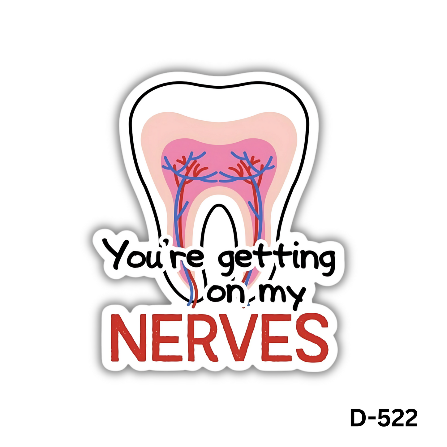 You're getting on my nerves(D-522)