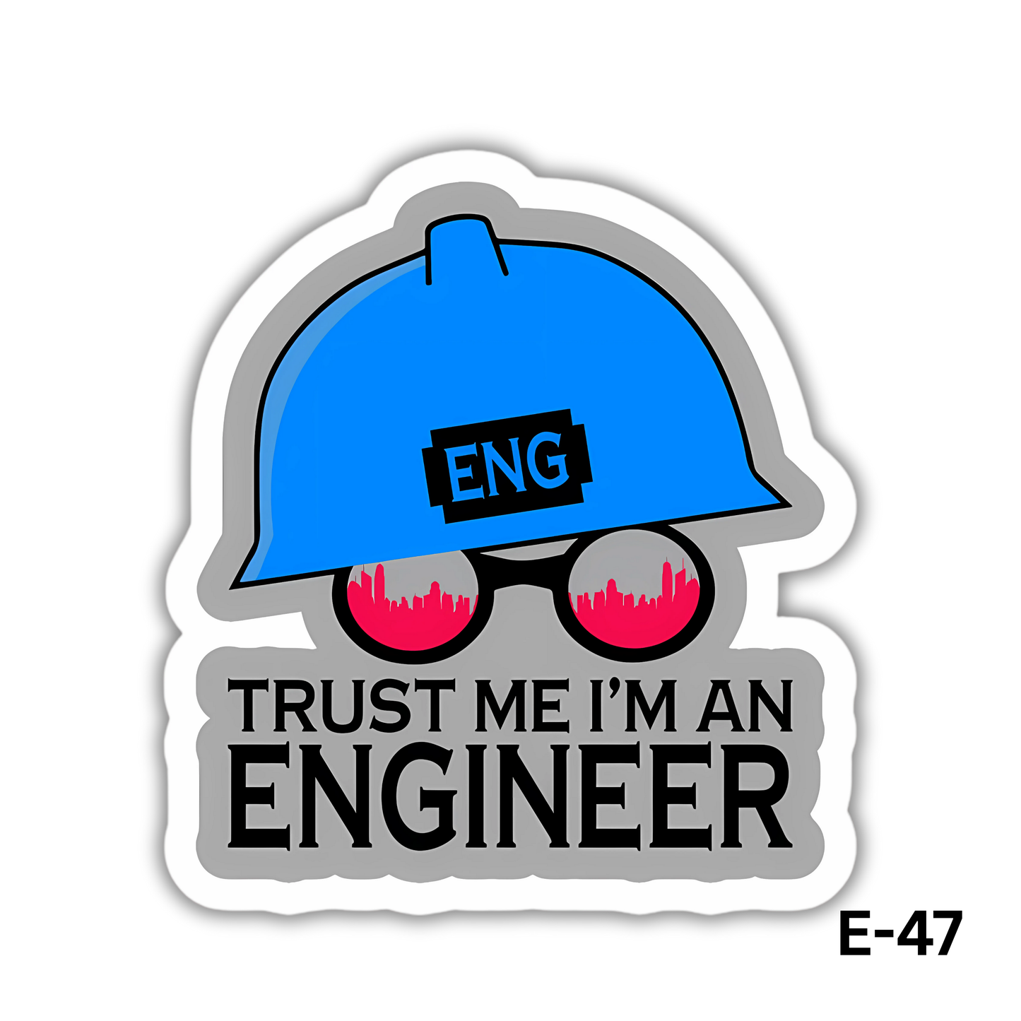 TRUST ME I'M AN ENGINEER(E-47)