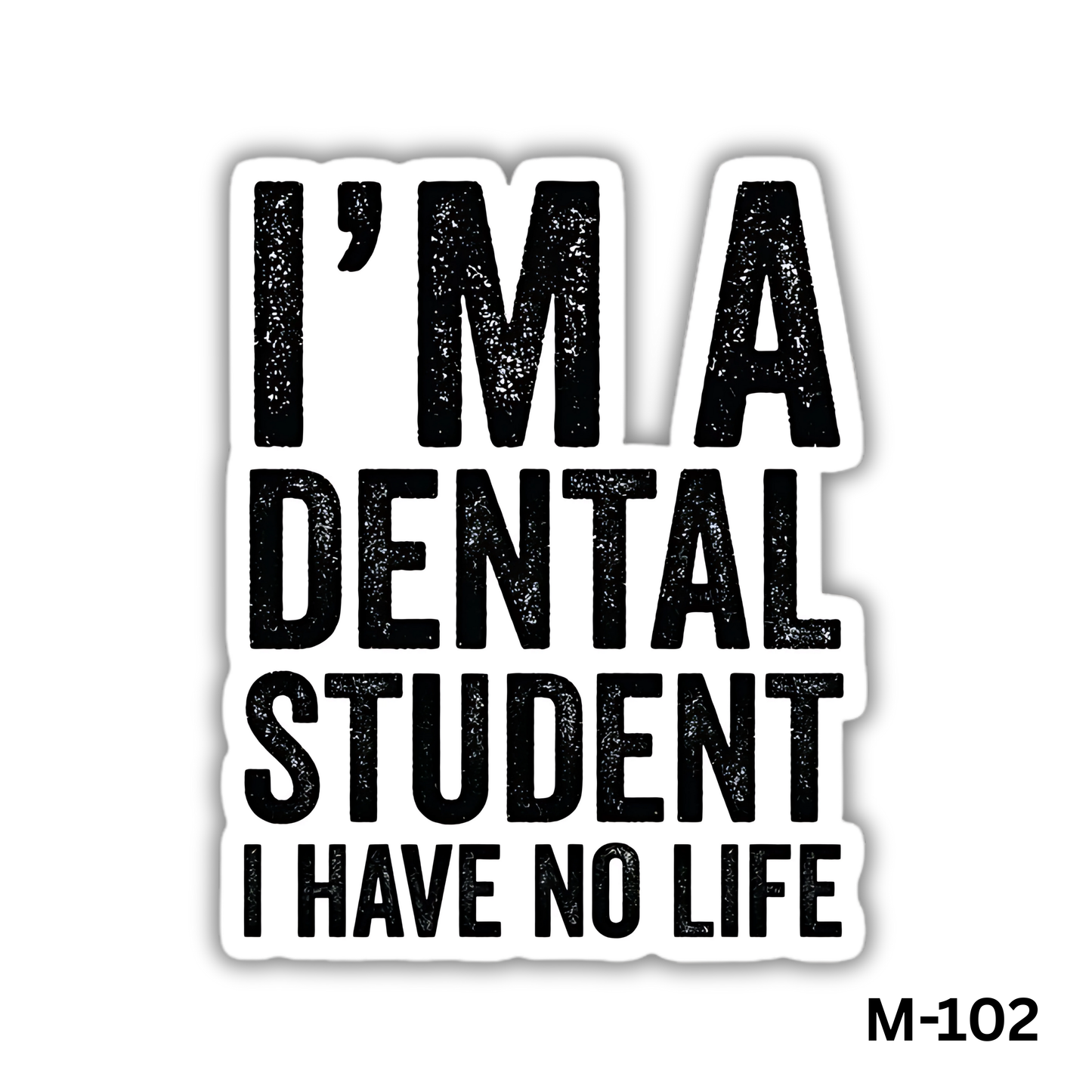 I'm a dental student I have no life(M-102)