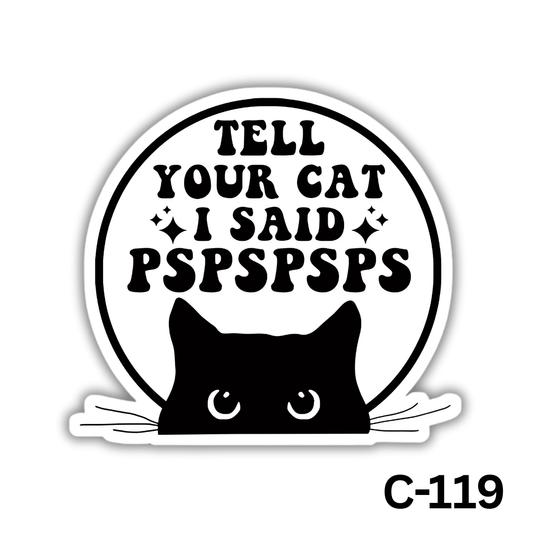 Tell your cat I said pspspsps(C-119)