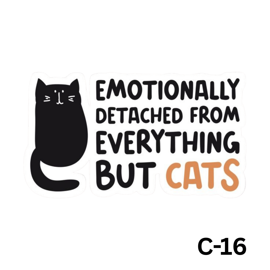 Emotionally detached from everything but cats(C-16)