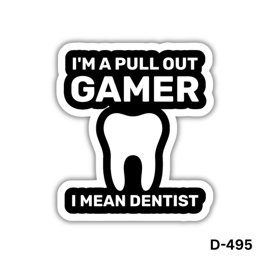 I'M A PULL OUT GAMER I MEAN DENTIST sticker(D-495)