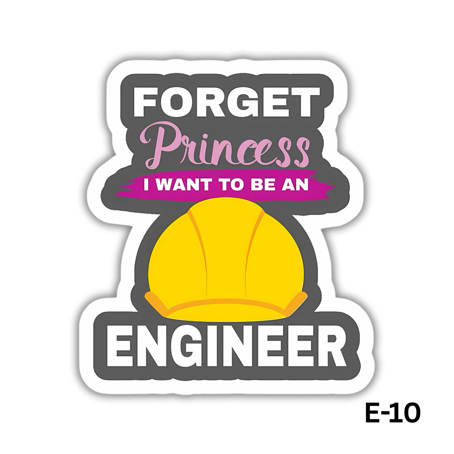 Forget Princess I Want to Be An ENGINEER (E-10)