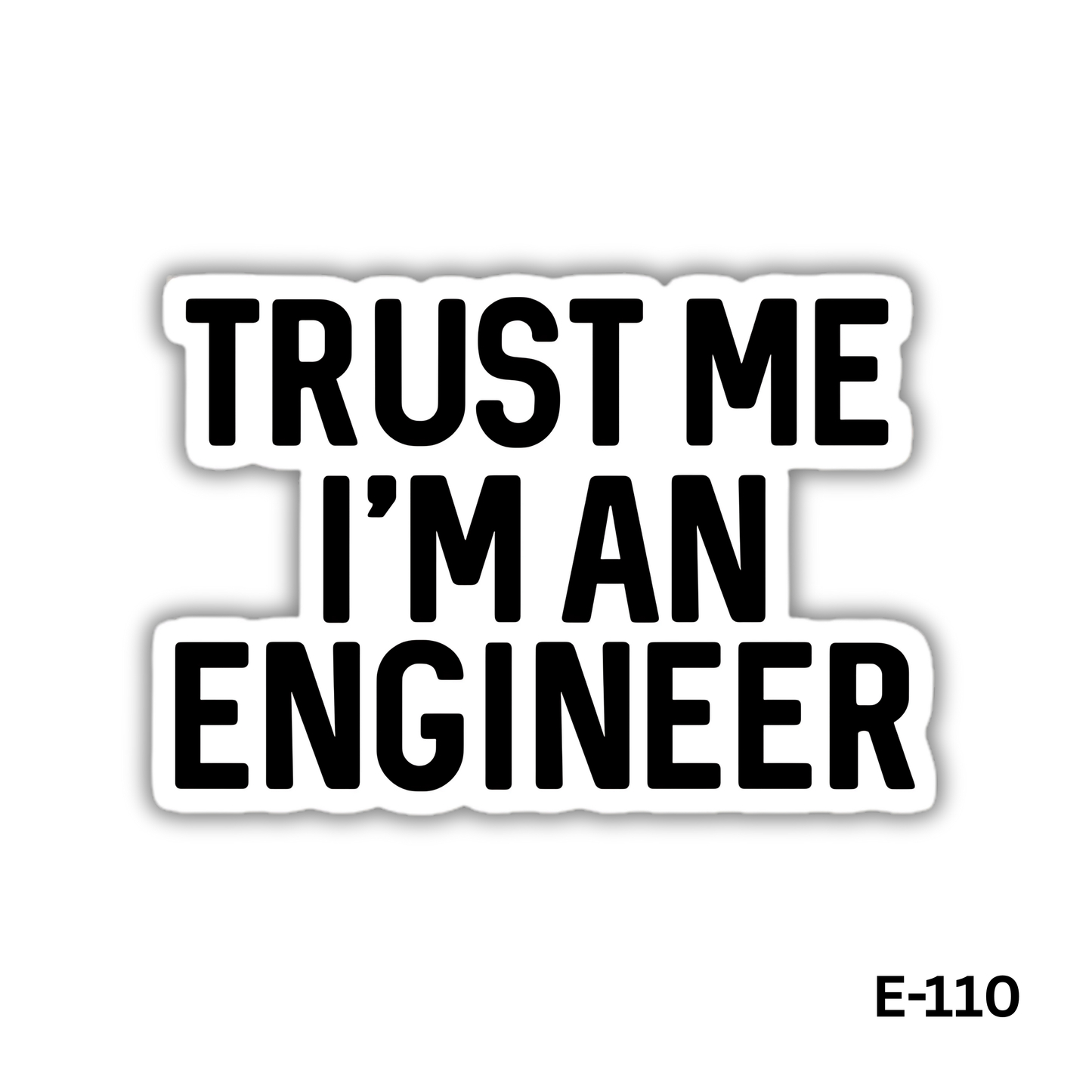 Trust Me I'm an Engineer (E-110)