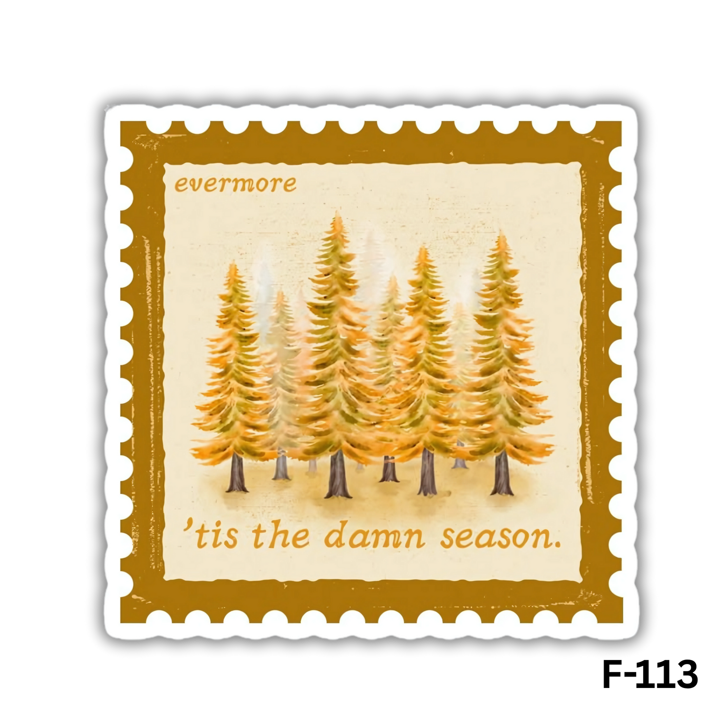 Forest trees "tis the damn season"(F-113)