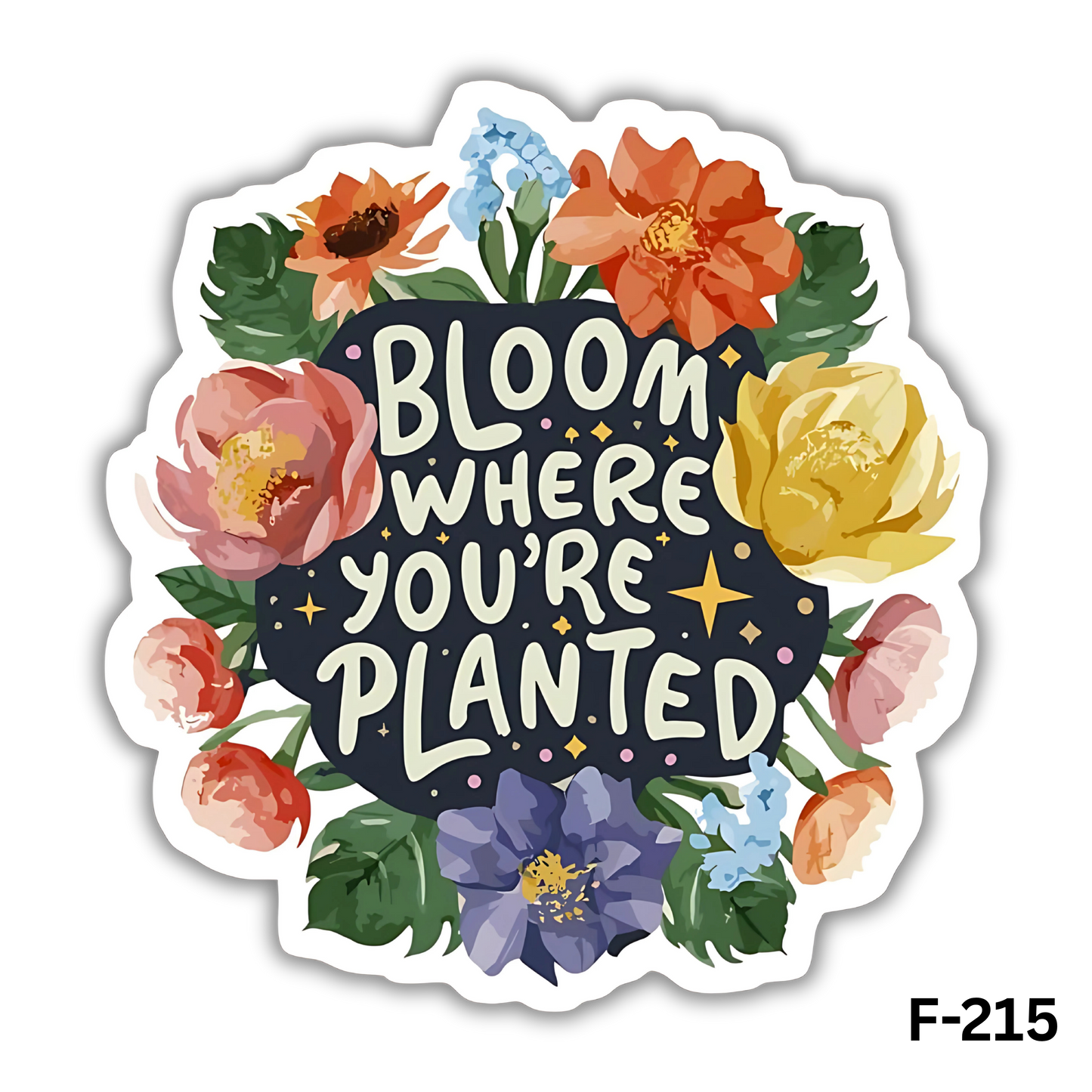 Bloom WHERE YOU'RE PLANTED(F-215)
