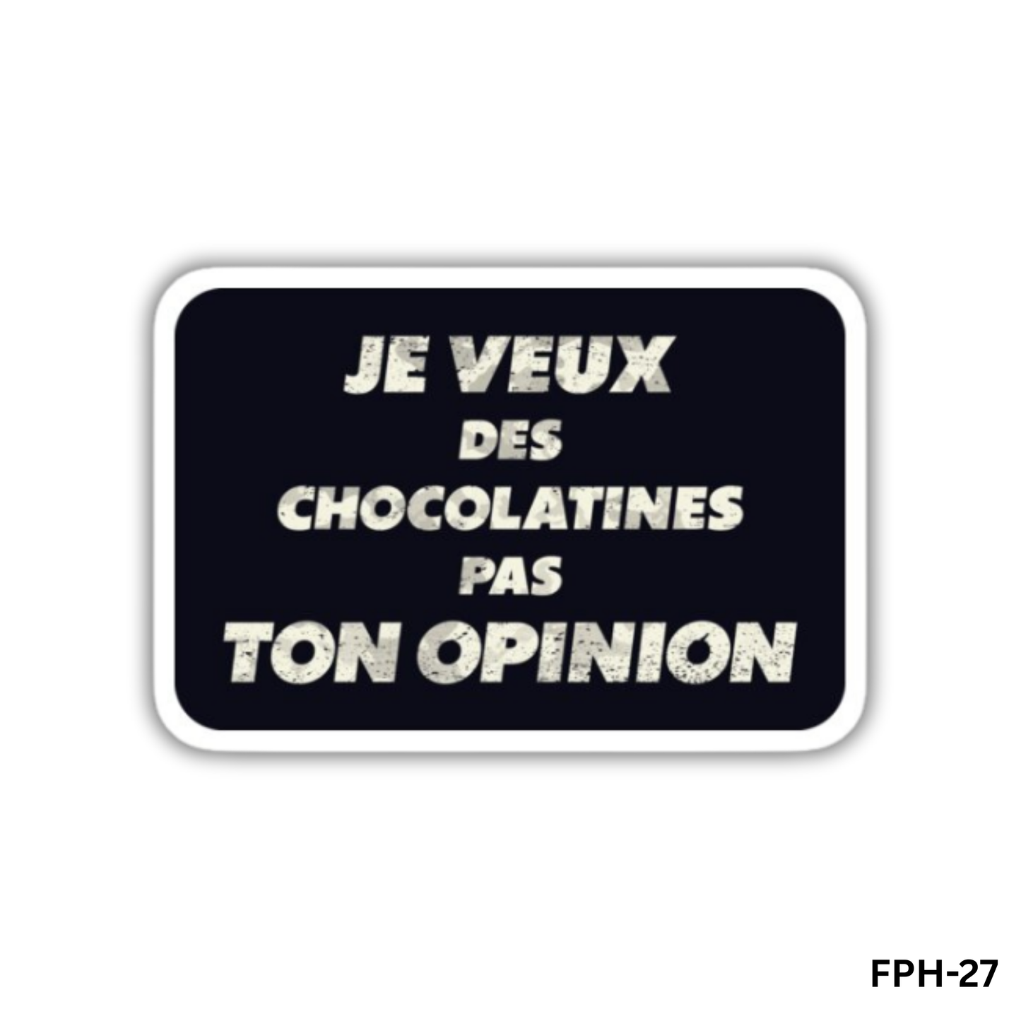 je veux des chocolatines pas ton opinion(FPH-27)