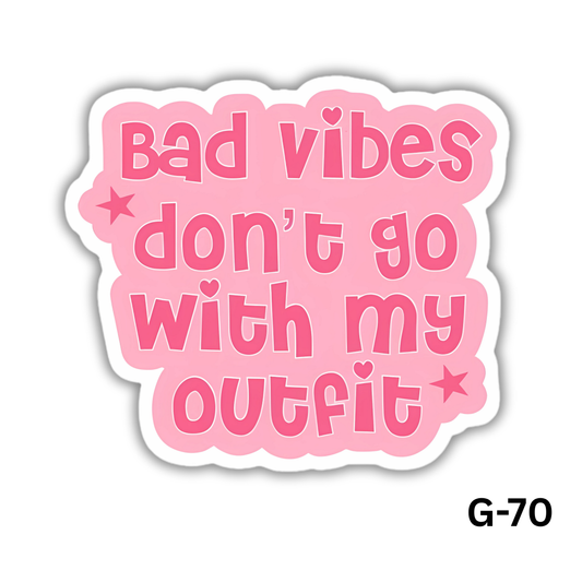 Bad Vibes Don't Go With My Outfit(G-70)