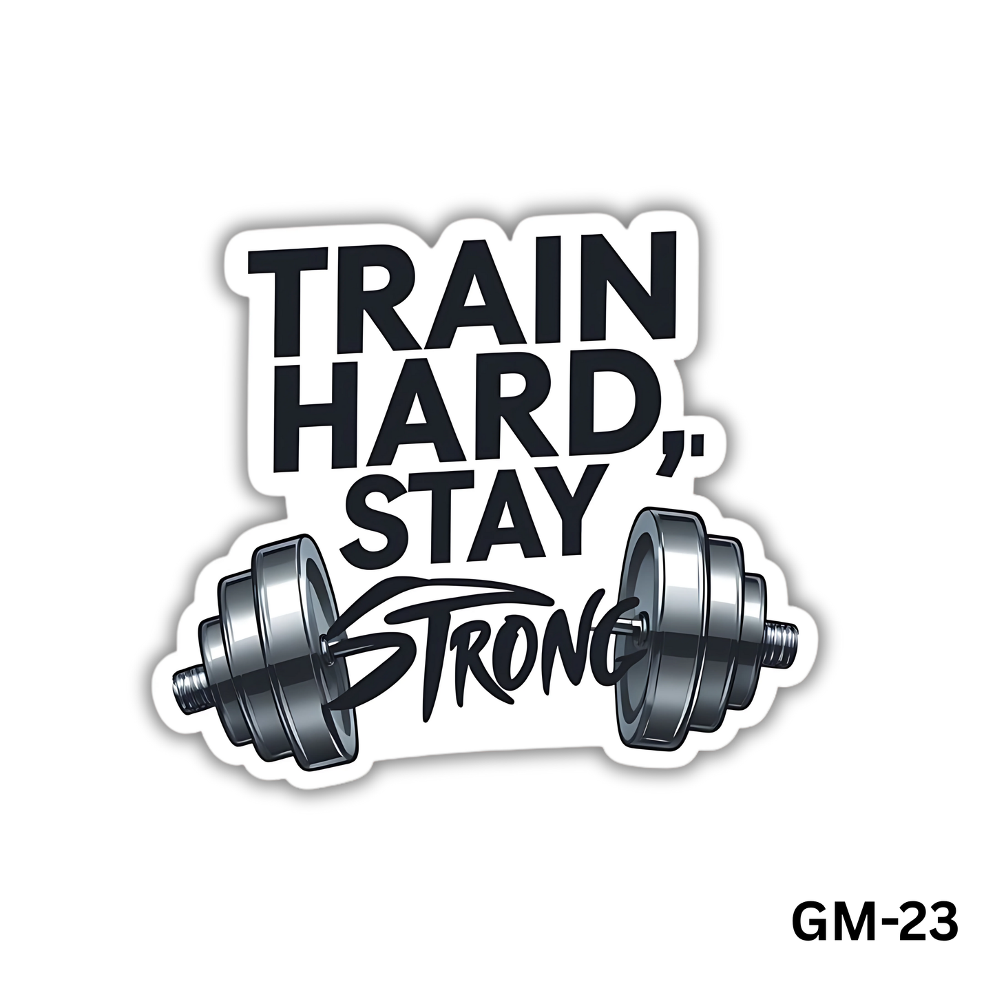 Train hard stay strong (GM-23)