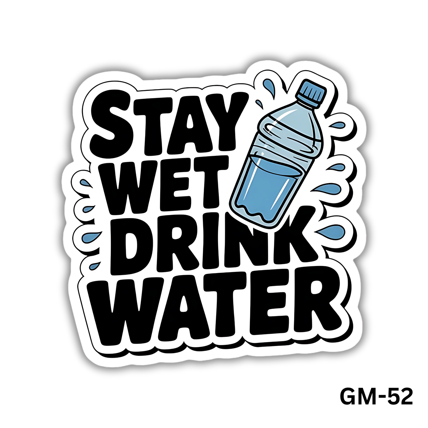 Stay Wet Drink Water (GM-52)