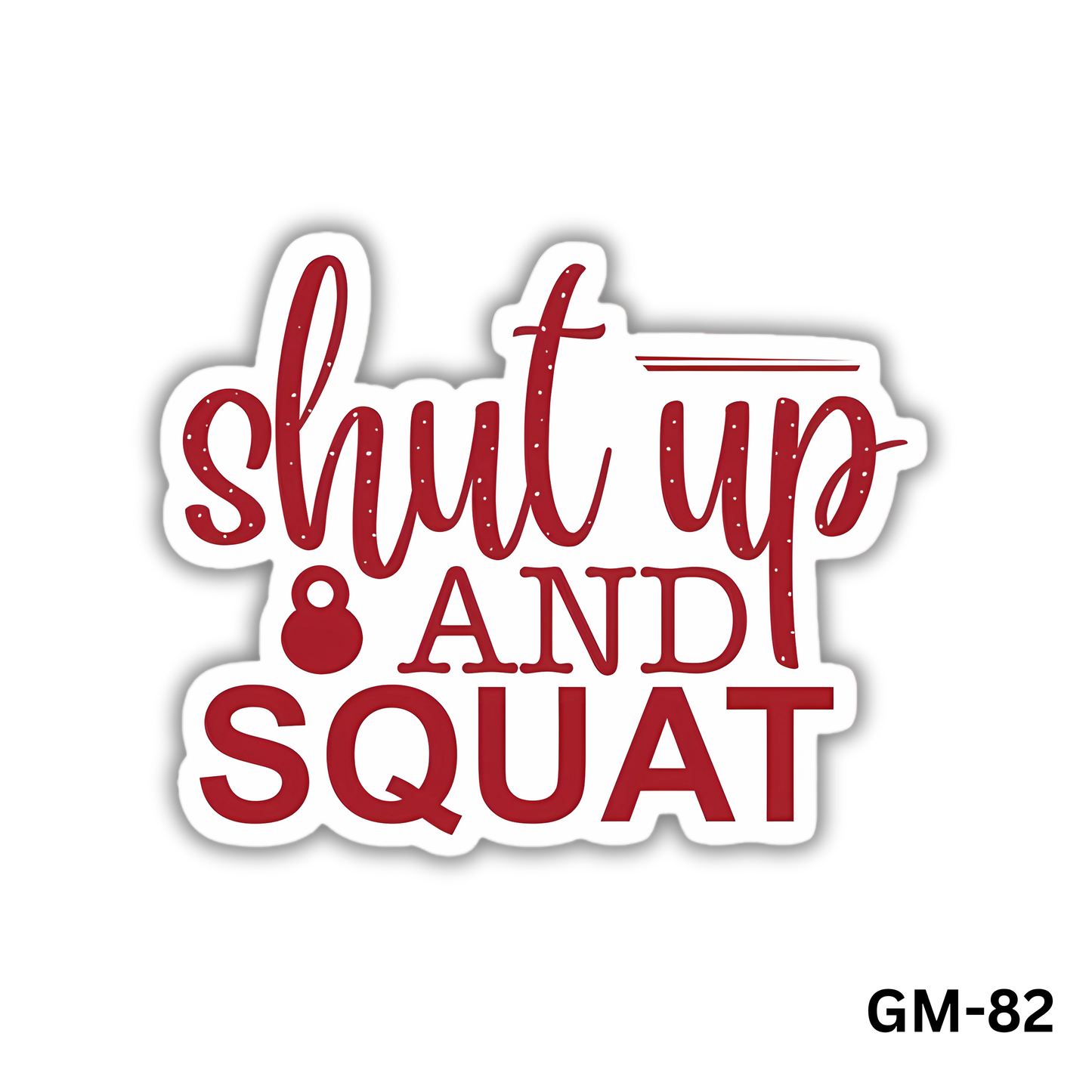 Shut Up And Squat (GM-82)