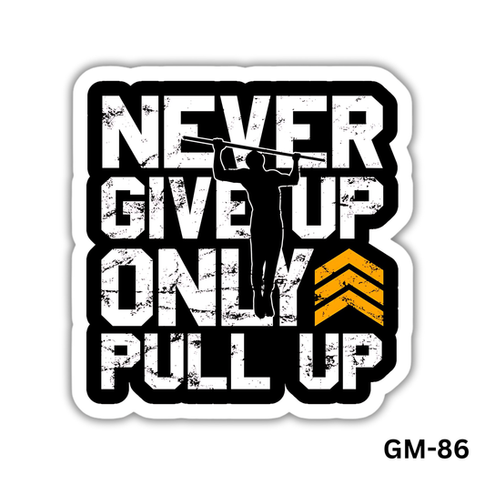 Never Give Up Only Pull Up (GM-86)