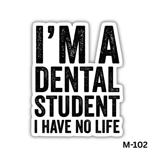 I'm a dental student I have no life(M-102)