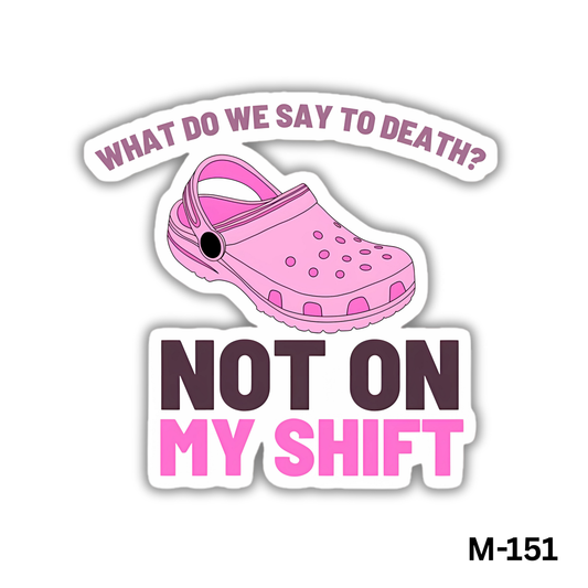 Not on my shift(M-151)