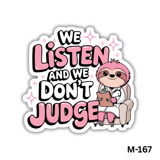 We listen and we don't judge(M-167)