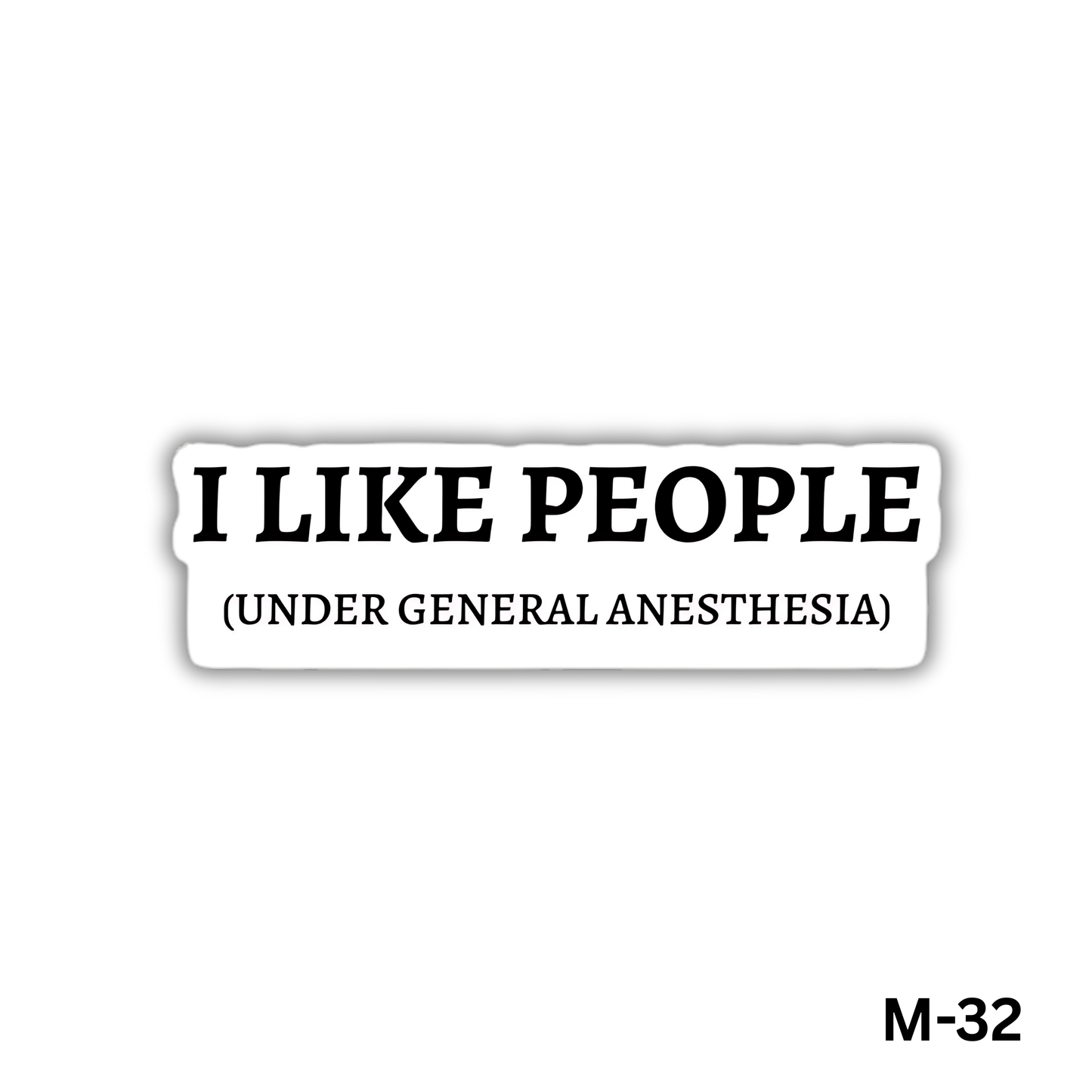 I like people (under general anesthesia)(M-32)
